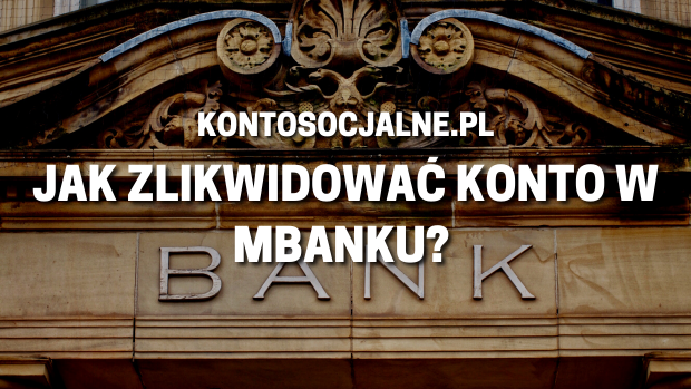 Jak zlikwidować konto w mBanku?