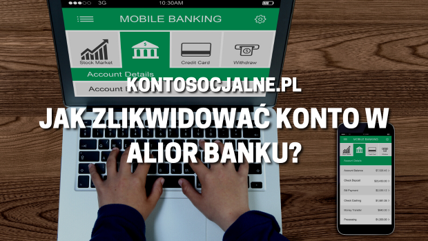 Jak zlikwidować konto w Alior Banku?